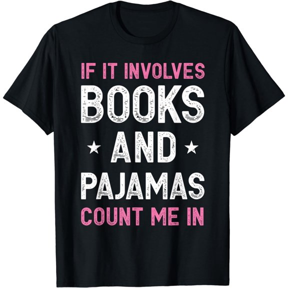 If It Involves Books and Pajamas Count Me In Funny Read Tee