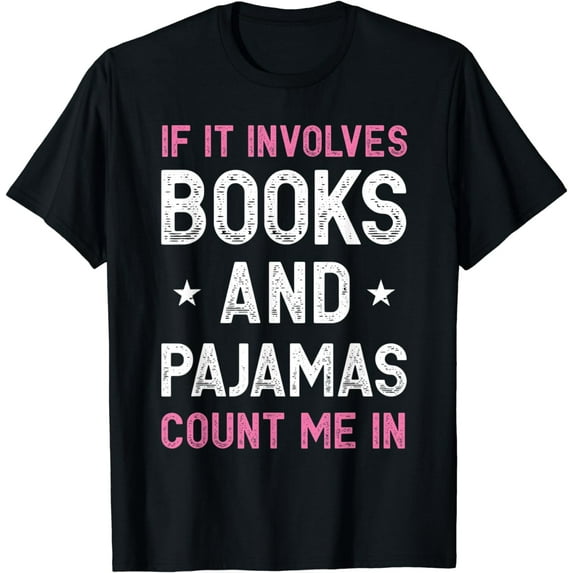If It Involves Books and Pajamas Count Me In Funny Read Tee