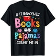 thumbnail image 1 of If It Involves Books and Pajamas Count Me In Reading Bedtime T-Shirt, 1 of 4