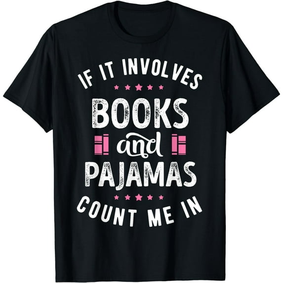 If It Involves Books and Pajamas T shirt Book Lover Tee Gift T-Shirt