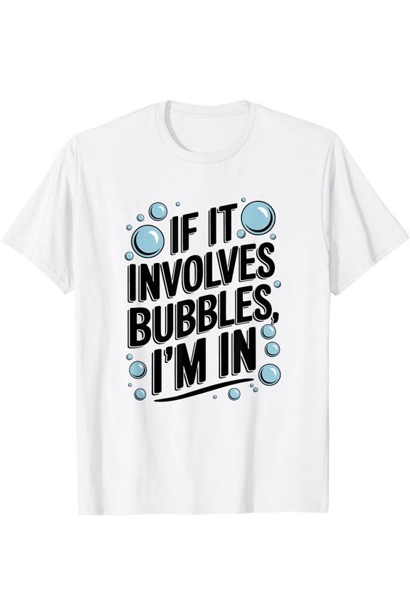 If It Involves Bubbles I'm In, Spa Day T-Shirt