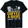 thumbnail image 1 of If It Involves Coffee & Rocks Count Me In Geology Geologist T-Shirt, 1 of 4