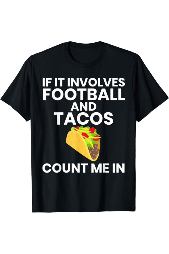 If It Involves Football And Tacos Count Me In Funny T-Shirt