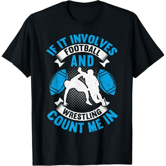 If It Involves Football and Wrestling Count Me In, Wrestling T-Shirt
