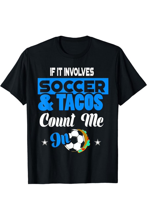 If It Involves Soccer And Tacos Count Me In Funny T-Shirt