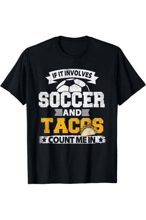 If It Involves Soccer Tacos Count Me In Soccer Ball Shirt