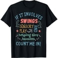 thumbnail image 1 of If It Involves Swings Sensory Play & Helping Tiny Humans T-Shirt, 1 of 4