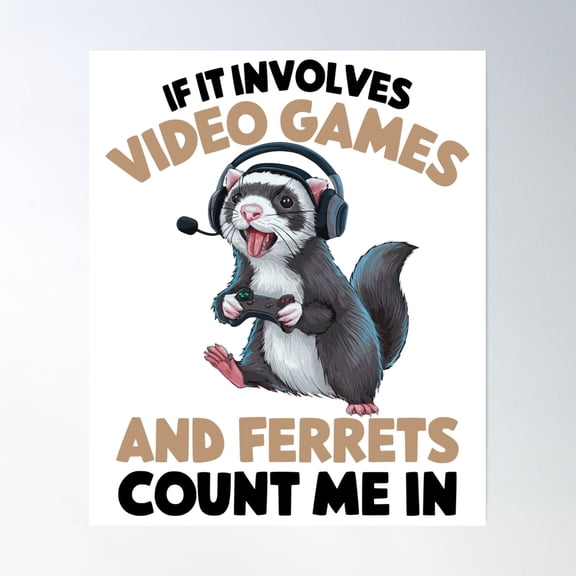 If It Involves Video Games And Ferrets Count Me In Poster Wall Art, Modern Wall Decor, 24x36 UNFRAMED