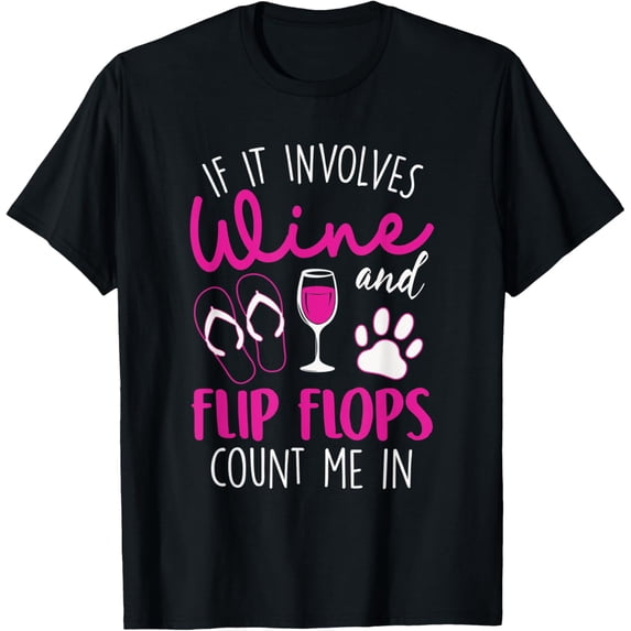 If It Involves Wine Flip Flops & Dogs Count Me In T-Shirt