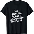 If It Involves Wine and Country Music Count Me In Funny Gift TShirt