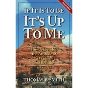 If It Is to Be, Its up to Me: How to Develop the Attitude of a Winner and Become a Leader  Paperback  Michael A. Markowski, Thomas B. Smith, Marjorie L. Markowski