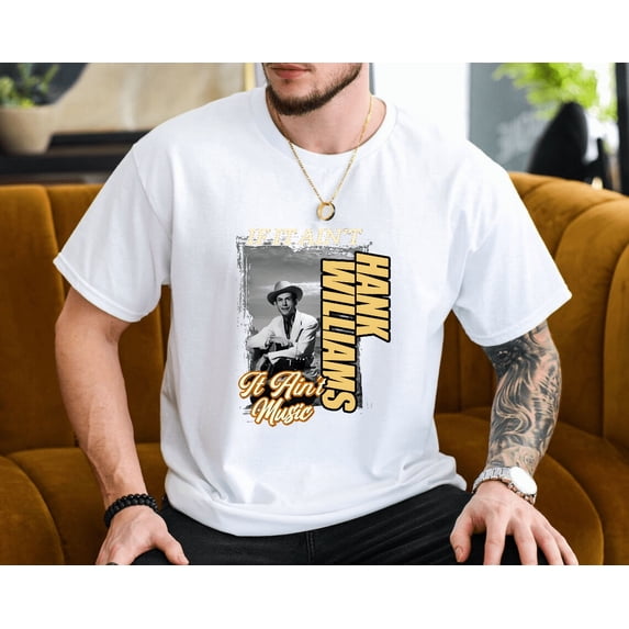 If It Is Not Hank Williams It Is Not Music Unisex T-Shirt, up to size 3XL.