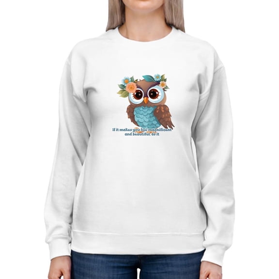 If It Makes You Feel Magnificent Sweatshirt Women's -SmartPrintsInk Designs