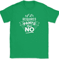 thumbnail image 1 of If It Requires Pants Then No T-Shirt Funny Comfy Humor Text Tee - Green, 4XL, 1 of 1