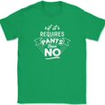 thumbnail image 1 of If It Requires Pants Then No T-Shirt Funny Comfy Humor Text Tee - Green, 5XL, 1 of 1