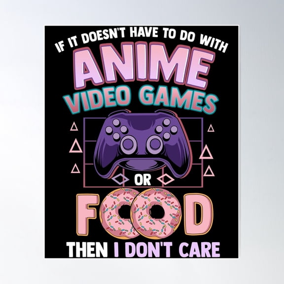 If It'S Not Anime Video Games Or Food I Don'T Care Poster Wall Art, Modern Wall Decor For Living Room Bedroom, 8x12 UNFRAMED