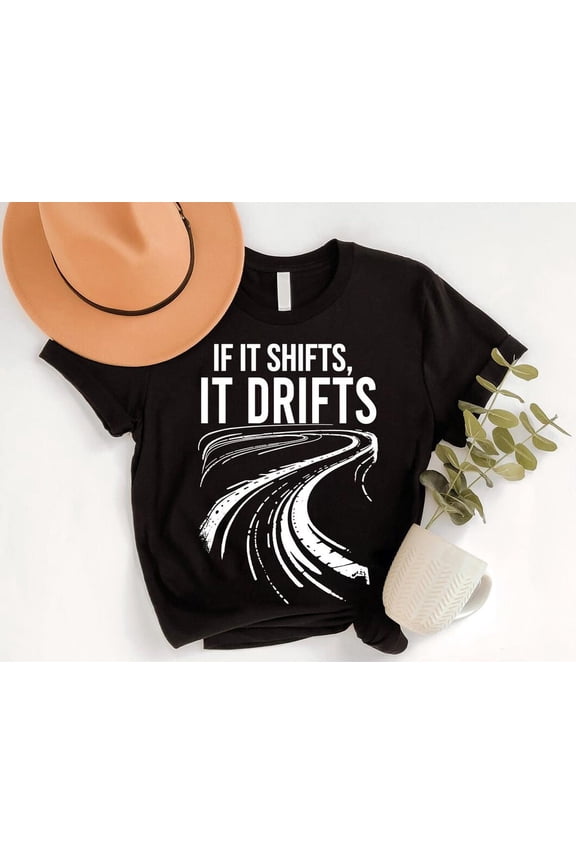 If It Shifts It Drifts Shirt: Car Racing Tee - JDM Motorsport Gift All Size S-5Xl