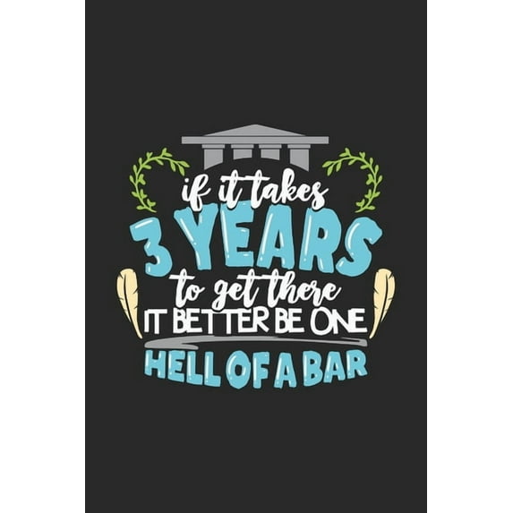If It Takes 3 Years To Get There It Better Be One Hell Of A Bar: 120 Pages I 6x9 I Karo I Funny Attorney, Advocate & Law School Gifts (Paperback)