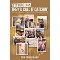 thumbnail image 1 of If It Were Easy, They'd Call It Catchin': How Journaling Can Improve Your Fishing and Yourself (Paperback) by Tom Friedemann, 1 of 1