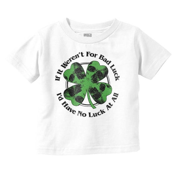 If It Weren't For Bad Luck Clover Toddler Boy Girl T Shirt Infant Toddler Brisco Brands 18M