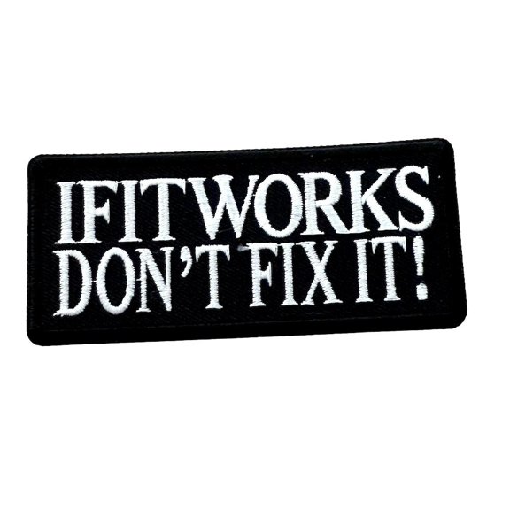 If It Works Don't Fix It! Iron On Patch