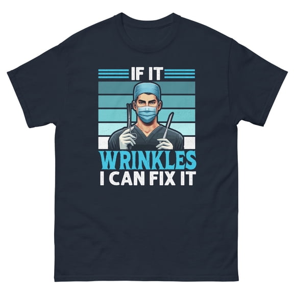 If It Wrinkles Plastic Surgeon Surgery Surgical Technologist Graphic classic tee (Navy, L)