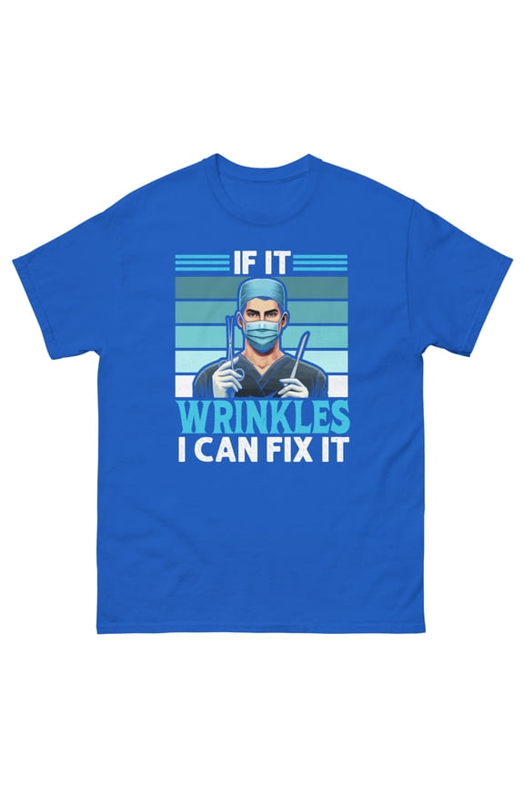 If It Wrinkles Plastic Surgeon Surgery Surgical Technologist Graphic classic tee (Royal, L)