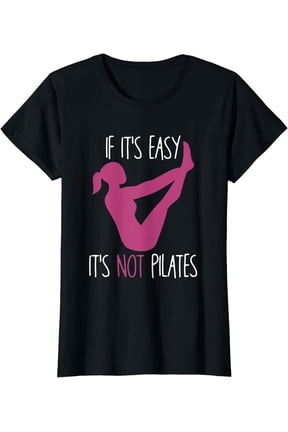If It's Easy It's Not Pilates | Funny Pilates Workout Gift T-Shirt