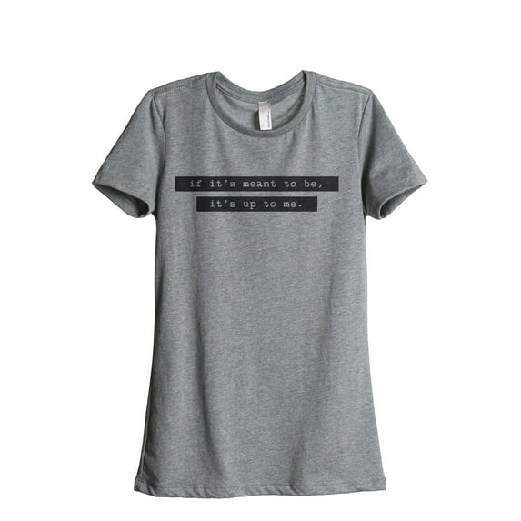 If It's Meant To Be It's Up To Me Women's Fashion Relaxed T-Shirt Tee Heather Grey X-Large