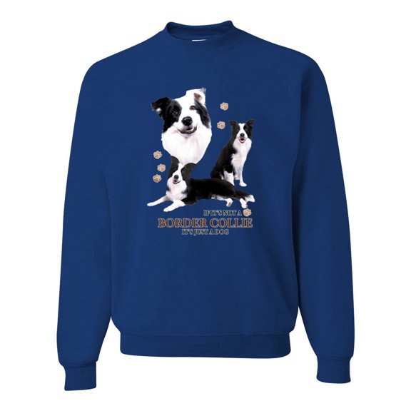If It's Not a Border Collie It's Just a Dog Gift | Mens Dog Lover Crewneck Graphic Sweatshirt, Royal, X-Large