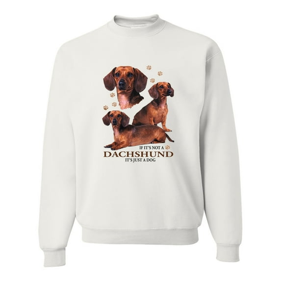 If It's Not a Dachshund It's Just a Dog Gift | Mens Dog Lover Crewneck Graphic Sweatshirt, White, 2XL