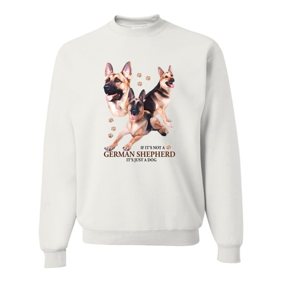 If It's Not a German Shepherd It's Just a Dog Gift | Mens Dog Lover Crewneck Graphic Sweatshirt, White, X-Large