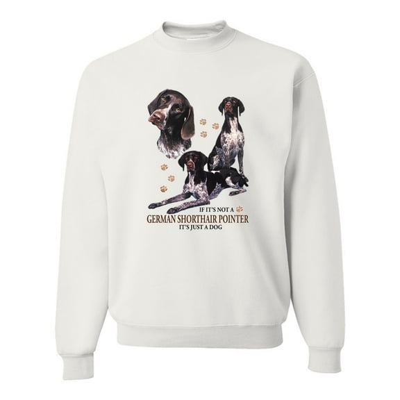 If It's Not a German Shorthair Pointer It's Just a Dog Gift | Mens Dog Lover Crewneck Graphic Sweatshirt, White, 2XL