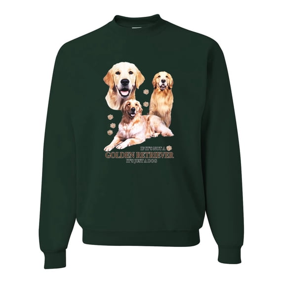 If It's Not a Golden Retriever It's Just a Dog Gift | Mens Dog Lover Crewneck Graphic Sweatshirt, Forest Green, Small