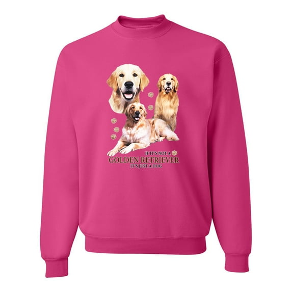 If It's Not a Golden Retriever It's Just a Dog Gift | Mens Dog Lover Crewneck Graphic Sweatshirt, Fuschia, 3XL