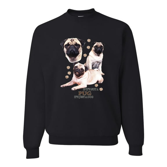 If It's Not a Pug It's Just a Dog Gift | Mens Dog Lover Crewneck Graphic Sweatshirt, Black, Small