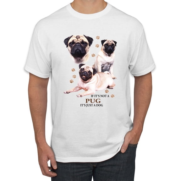 If It's Not a Pug It's Just a Dog Gift | Mens Dog Lover Graphic T-Shirt, White, 3XL