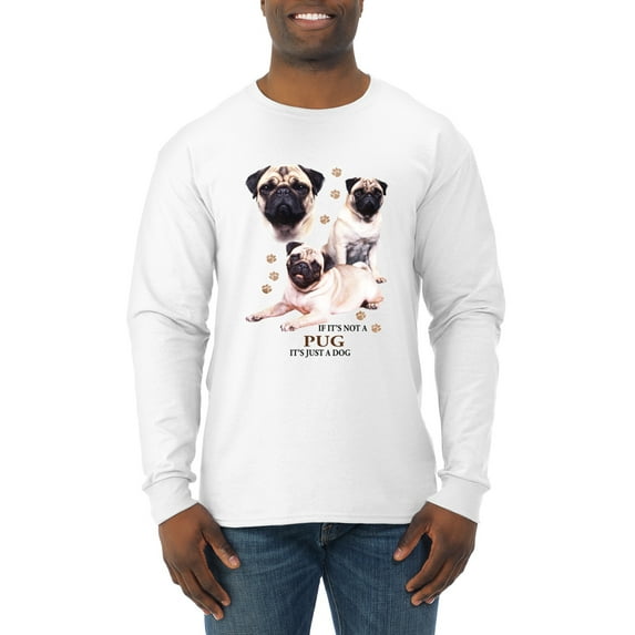 If It's Not a Pug It's Just a Dog Gift | Mens Dog Lover Long Sleeve T-Shirt, White, X-Large