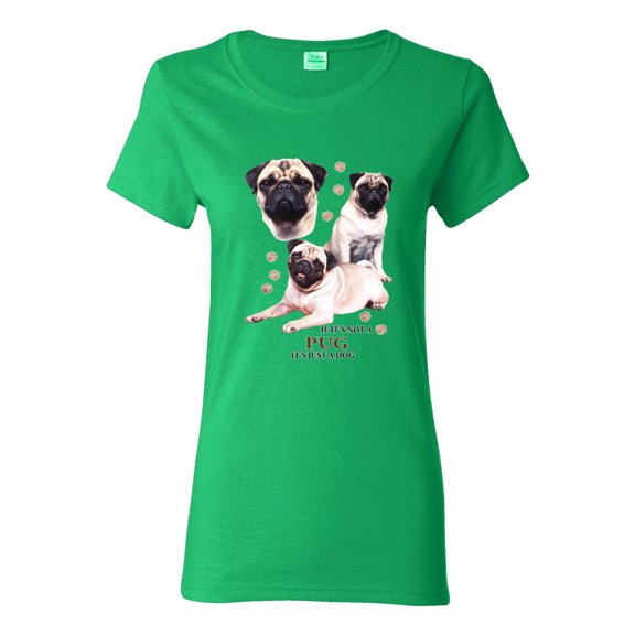 If It's Not a Pug It's Just a Dog Gift | Womens Dog Lover Graphic T-Shirt, Kelly, Large