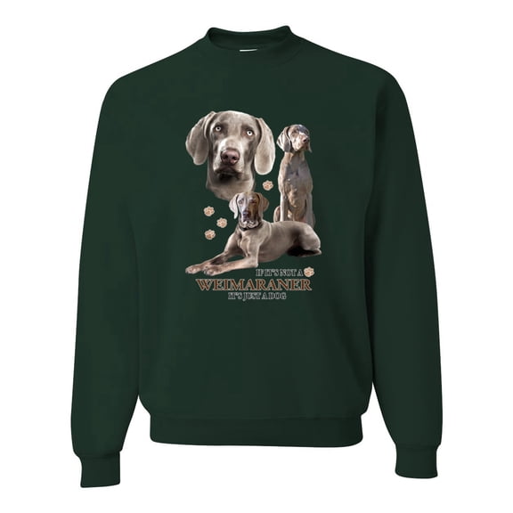 If It's Not a Weimaraner It's Just a Dog Gift | Mens Dog Lover Crewneck Graphic Sweatshirt, Forest Green, Large