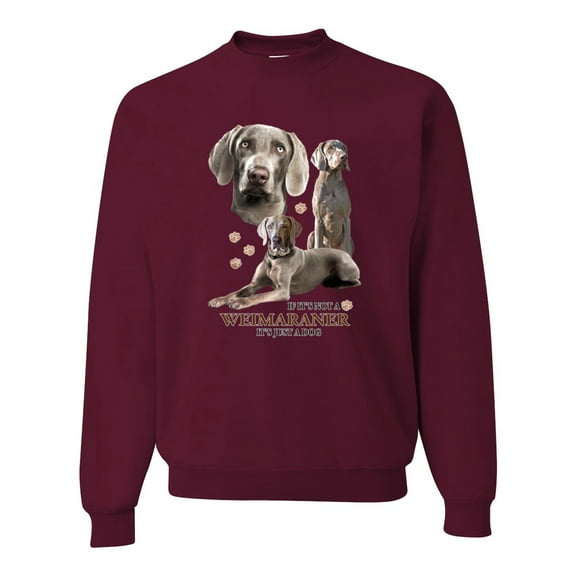 If It's Not a Weimaraner It's Just a Dog Gift | Mens Dog Lover Crewneck Graphic Sweatshirt, Maroon, X-Large