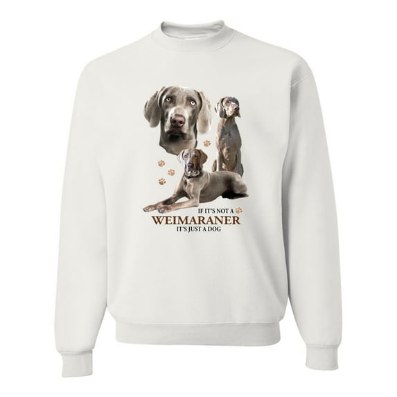 If It's Not a Weimaraner It's Just a Dog Gift | Mens Dog Lover Crewneck Graphic Sweatshirt, White, Small