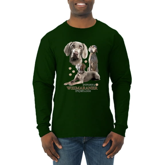 If It's Not a Weimaraner It's Just a Dog Gift | Mens Dog Lover Long Sleeve T-Shirt, Forest Green, Medium