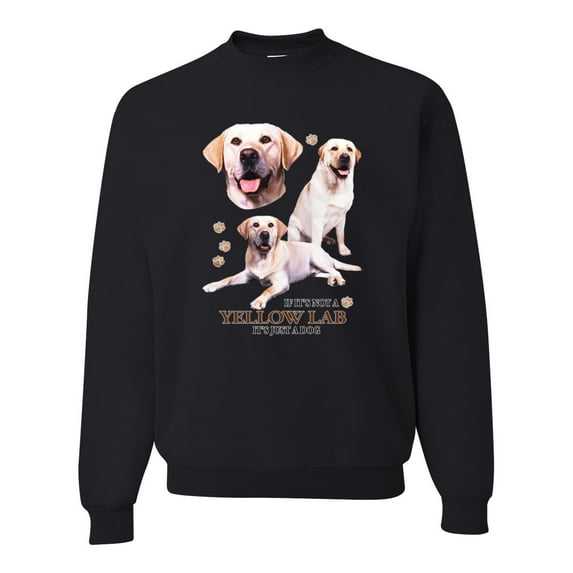 If It's Not a Yellow Lab It's Just a Dog Gift | Mens Dog Lover Crewneck Graphic Sweatshirt, Black, Small