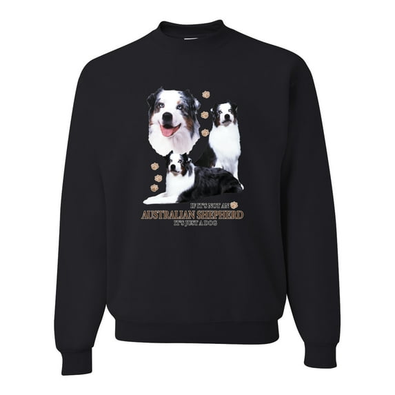 If It's Not an Australian Shepherd It's Just a Dog Gift | Mens Dog Lover Crewneck Graphic Sweatshirt, Black, Small