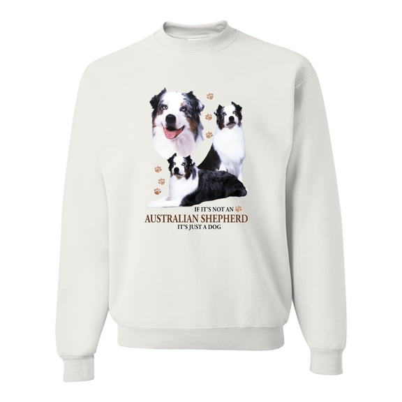 If It's Not an Australian Shepherd It's Just a Dog Gift | Mens Dog Lover Crewneck Graphic Sweatshirt, White, Medium