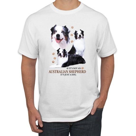If It's Not an Australian Shepherd It's Just a Dog Gift | Mens Dog Lover Graphic T-Shirt, White, Small