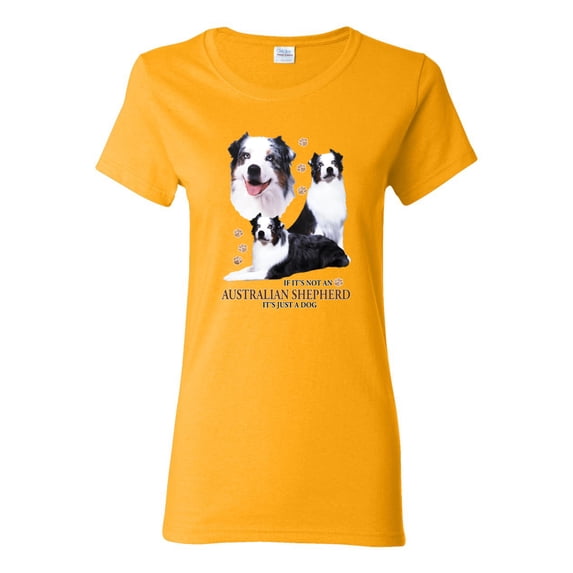If It's Not an Australian Shepherd It's Just a Dog Gift | Womens Dog Lover Graphic T-Shirt, Gold, Small