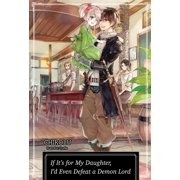 If Its for My Daughter, Id Even Defeat If Its for My Daughter, Id Even Defeat a Demon Lord Volume 1 Light Novel Volume 1, Book 1, Paperback