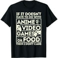 thumbnail image 1 of If Its Not Anime Video Games Or Food I Don't Care T-Shirt, 1 of 2